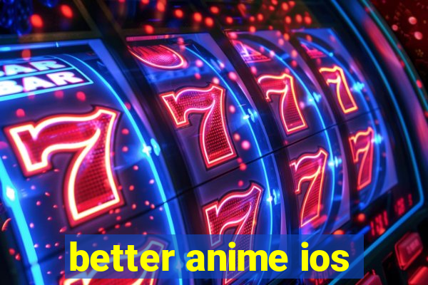 better anime ios